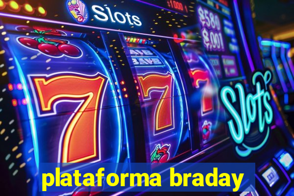 plataforma braday